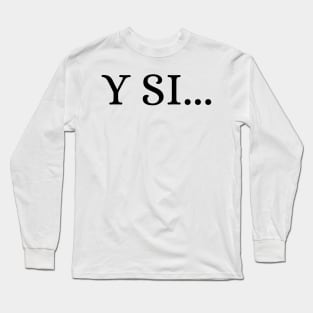 And if... Long Sleeve T-Shirt